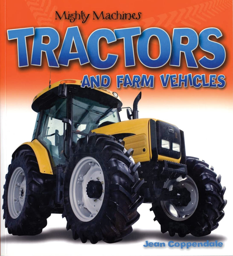 Mighty Machines Tractors And Farm Vehicles