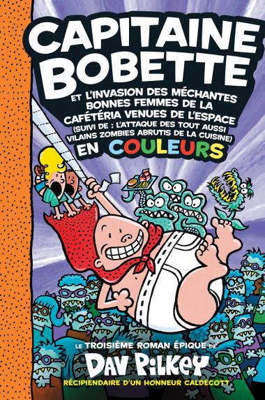 Capitaine Bobette Et L'invasion Des Mechantes Bonnes Femmes De La Cafeteria Venues De L'Espace En Couleurs