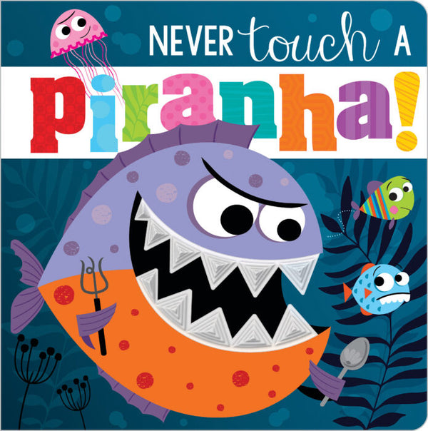 Never Touch A Piranha! Board Book